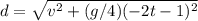 d = \sqrt{v^2 + (g/4)(-2t-1)^2}