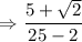 $\Rightarrow \frac{5+\sqrt2}{25-2}