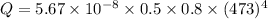 Q=5.67\times 10^{-8}\times 0.5\times 0.8\times (473)^4