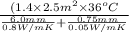 \frac{(1.4 \times 2.5 m^{2} \times 36^{o}C}{\frac{6.0 mm}{0.8 W/m K} + \frac{0.75 mm}{0.05 W/m K}}