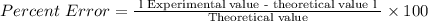 Percent\ Error = \frac{\text{  l Experimental value - theoretical value l }}{\text{Theoretical value}} \times 100