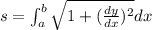 s=\int_{a}^{b}\sqrt{1+(\frac{dy}{dx})^2}dx