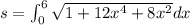 s=\int_{0}^{6}\sqrt{1+12x^4+8x^2}dx