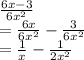 \frac{6x - 3}{6 {x}^{2} }   \\ =  \frac{6x}{6 {x}^{2} }  -  \frac{3}{6 {x}^{2} }  \\  =  \frac{1}{x}  - \frac{1}{2 {x}^{2} }