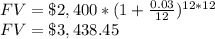 FV = \$2,400*(1+\frac{0.03}{12})^{12*12}\\ FV= \$3,438.45