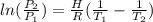 ln(\frac{P_{2}}{P_{1}} )=\frac{H}{R}(\frac{1}{T_{1}}-\frac{1}{T_{2}} ) \\