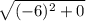 \sqrt{(-6)^2+0}