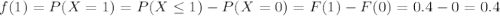 f(1) = P(X=1) = P(X \leq 1) - P(X=0) = F(1) -F(0) = 0.4-0=0.4