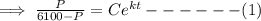\implies \frac{P}{6100-P} =Ce^{kt}------(1)