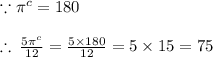 \because \pi^{c}  = 180 \degree \\  \\  \therefore \:  \frac{5\pi^{c}}{12}  =  \frac{5 \times 180 \degree}{12}  = 5 \times 15 = 75 \degree