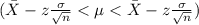 (\bar X -z\frac{\sigma}{\sqrt{n}} < \mu < \bar X -z\frac{\sigma}{\sqrt{n}})