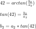 42=arctan(\frac{b_2}{a_2} )\\\\tan(42)=\frac{b_2}{a_2} \\\\b_2=a_2*tan(42)