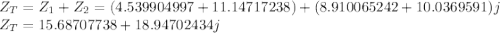 Z_T=Z_1+Z_2=(4.539904997+11.14717238)+(8.910065242+10.0369591)j\\Z_T=15.68707738+18.94702434j