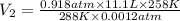 V_2=\frac{0.918 atm\times 11.1 L\times 258 K}{288 K\times 0.0012 atm}