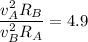\dfrac{v_A^2R_B}{v_B^2R_A}=4.9
