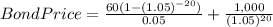 Bond Price = \frac{60(1-(1.05)^{-20}) }{0.05} +\frac{1,000}{(1.05)^{20}}