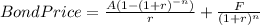 Bond Price = \frac{A(1-(1+r)^{-n}) }{r} +\frac{F}{(1+r)^{n}}