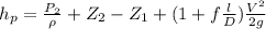 h_p = \frac{P_2}{\rho} + Z_2 -Z_1 +(1 + f\frac{l}{D}) \frac{V^2}{2g}