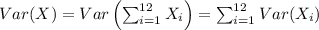 Var(X) = Var\left( \sum_{i=1}^{12} X_i \right) = \sum_{i=1}^{12} Var(X_i)