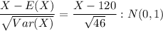 \dfrac{X- E(X)}{\sqrt{Var(X)} } =  \dfrac{X- 120}{\sqrt{46} }  :  N(0,1)