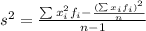 s^2 = \frac{\sum x^2_i f_i -\frac{(\sum x_i f_i)^2}{n}}{n-1}