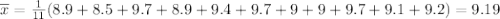 \overline{x} = \frac{1}{11}(8.9+8.5+9.7+8.9+9.4+9.7+9+9+9.7+9.1+9.2) = 9.19