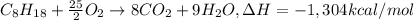 C_8H_{18}+\frac{25}{2}O_2\rightarrow 8CO_2+9H_2O,\Delta H=-1,304 kcal/mol