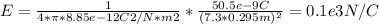 E = \frac{1}{4*\pi*8.85e-12C2/N*m2 } *\frac{50.5e-9C}{(7.3*0.295m)^{2}} =0.1e3 N/C
