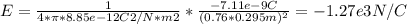 E = \frac{1}{4*\pi*8.85e-12C2/N*m2 } *\frac{-7.11e-9C}{(0.76*0.295m)^{2}} =-1.27e3 N/C