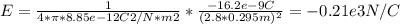 E = \frac{1}{4*\pi*8.85e-12C2/N*m2 } *\frac{-16.2e-9C}{(2.8*0.295m)^{2}} =-0.21e3 N/C