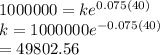 1000000 = ke^{0.075(40)} \\k= 1000000e^{-0.075(40)}\\=49802.56