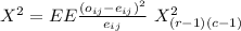X^2= EE\frac{(o_{ij}-e_{ij})^2}{e_{ij}} ~X^2_{(r-1)(c-1)}