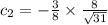 c_2=-\frac{3}{8}\times \frac{8}{\sqrt{31}}