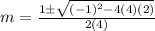 m=\frac{1\pm\sqrt{(-1)^2-4(4)(2)}}{2(4)}
