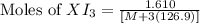 \text{Moles of }XI_3=\frac{1.610}{[M+3(126.9)]}
