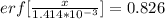 erf[\frac{x}{1.414*10^{-3}} ] = 0.826\\
