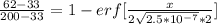 \frac{62-33}{200-33} = 1 -erf [\frac{x}{2\sqrt{2.5*10^{-7}} *2} ]