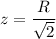 z=\dfrac{R}{\sqrt{2}}
