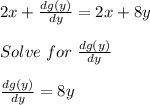 2x+\frac{dg(y)}{dy} =2x+8y\\\\Solve\hspace{3}for\hspace{3}\frac{dg(y)}{dy}\\\\\frac{dg(y)}{dy}=8y