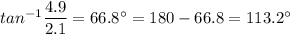 tan^{-1}\dfrac{4.9}{2.1}=66.8^{\circ}=180-66.8=113.2^{\circ}
