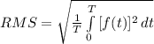 RMS = \sqrt{\frac{1}{T}\int\limits^T_0 {[f(t)]^{2} } \, dt  }