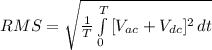 RMS = \sqrt{\frac{1}{T}\int\limits^T_0 {[V_{ac} + V_{dc}]^{2} } \, dt  }