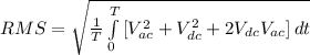 RMS = \sqrt{\frac{1}{T}\int\limits^T_0 {[V_{ac}^{2} + V_{dc}^{2} + 2V_{dc}V_{ac}] } \, dt  }