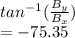 tan^{-1} (\frac{B_{y} }{B_{x} } )\\=-75.35