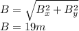 B=\sqrt{B_{x}^2+B_{y}^2  } \\B=19m