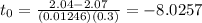 t_{0} = \frac{2.04 - 2.07}{(0.01246)(0.3)} = -8.0257