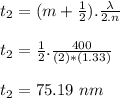 t_2=(m+\frac{1}{2} ).\frac{\lambda}{2.n}\\ \\ t_2=\frac{1}{2} .\frac{400}{(2)*(1.33)}\\ \\ t_2=75.19\ nm