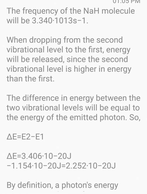 The first vibrational level for NaH lies at 1.154 × 10-20 J and the second vibrational level lies at