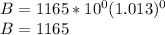 B=1165*10^0(1.013)^0\\B=1165