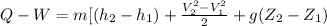 Q-W=m[(h_{2} -h_{1} )+\frac{V_{2}^2-V_{1}^2 }{2}+g( Z_{2}-Z_{1} )